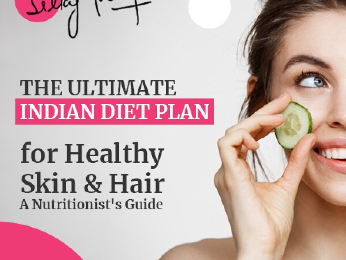 Best Indian Diet Plan for Healthy Skin Hair In 2023 Silky Mahjan