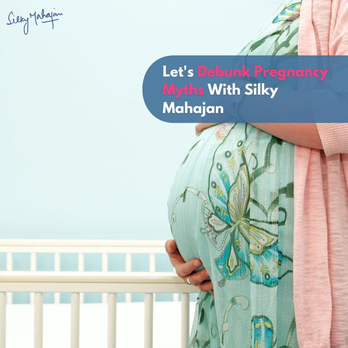 Let’s Debunk Pregnancy Myths With Silky Mahajan
